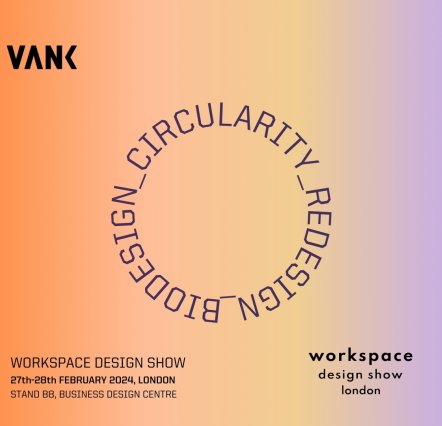 VANK circular design at the Workspace Design Show 2024 in London!